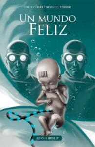 Aldous Huxley: Un mundo feliz. Resumen y análisis